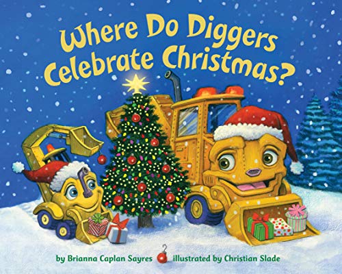 Where Do Diggers Celebrate Christmas? -- Brianna Caplan Sayres, Board Book