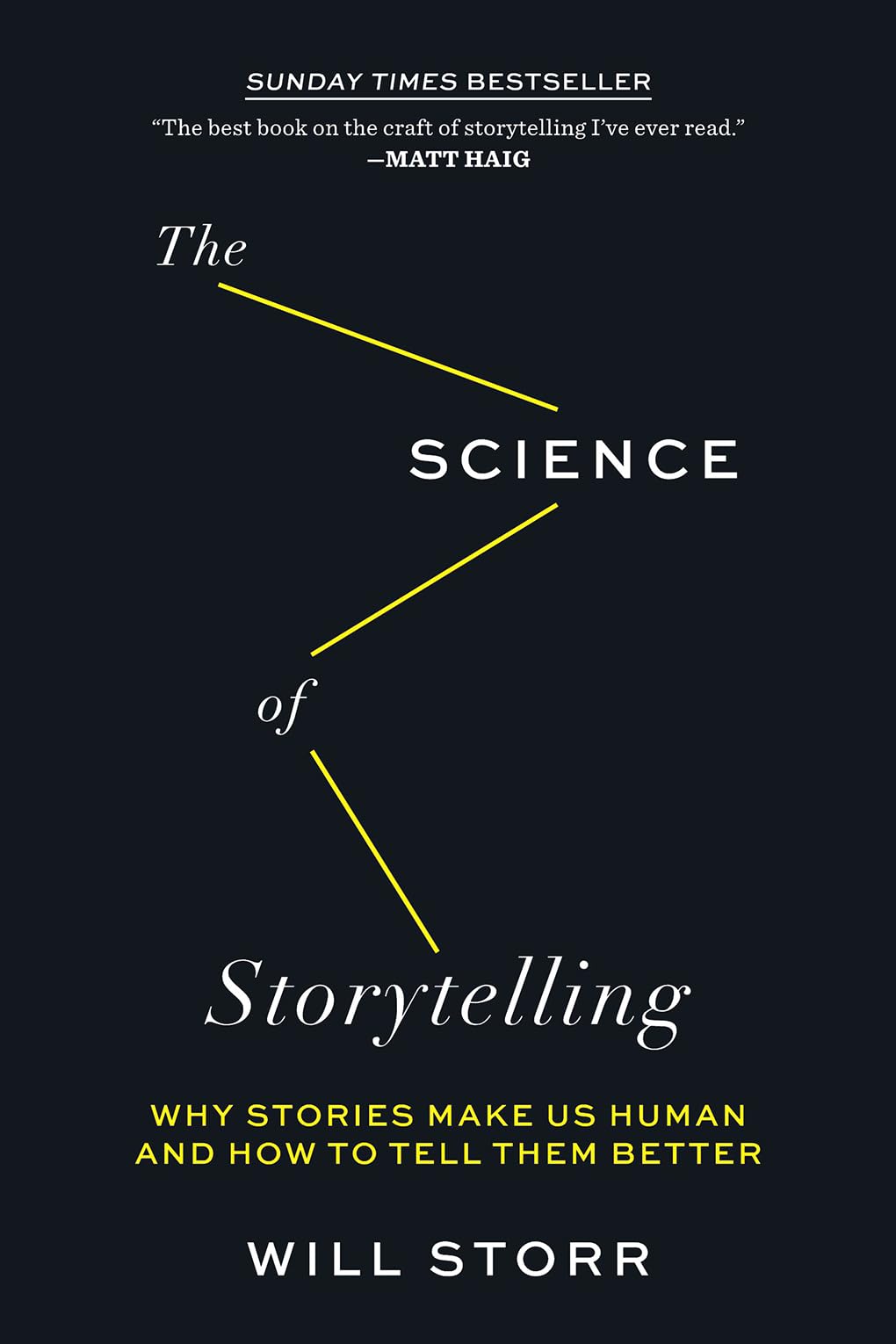 The Science of Storytelling: Why Stories Make Us Human and How to Tell Them Better by Storr, Will