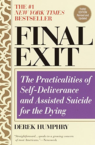 Final Exit (Third Edition): The Practicalities of Self-Deliverance and Assisted Suicide for the Dying -- Derek Humphry, Paperback