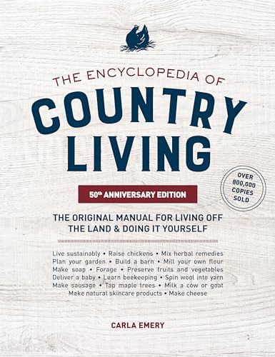 The Encyclopedia of Country Living, 50th Anniversary Edition: The Original Manual for Living Off the Land & Doing It Yourself by Emery, Carla