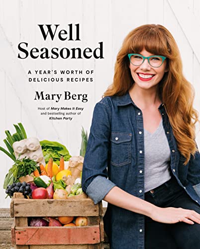 Well Seasoned: A Year's Worth of Delicious Recipes -- Mary Berg, Hardcover