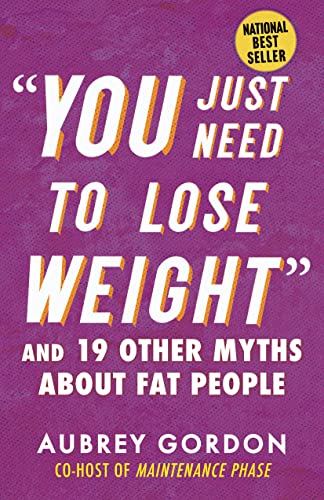 You Just Need to Lose Weight: And 19 Other Myths about Fat People -- Aubrey Gordon - Paperback