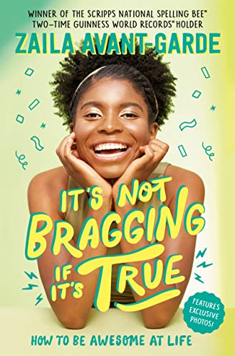 It's Not Bragging If It's True: How to Be Awesome at Life, from a Winner of the Scripps National Spelling Bee -- Zaila Avant-Garde - Hardcover