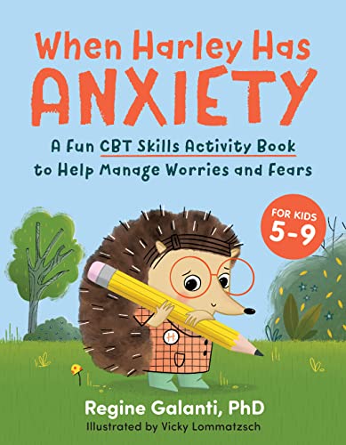 When Harley Has Anxiety: A Fun CBT Skills Activity Book to Help Manage Worries and Fears (for Kids 5-9) -- Regine Galanti, Paperback