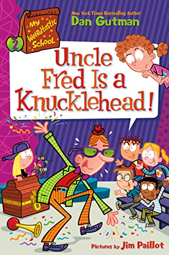 My Weirdtastic School #2: Uncle Fred Is a Knucklehead! -- Dan Gutman, Hardcover