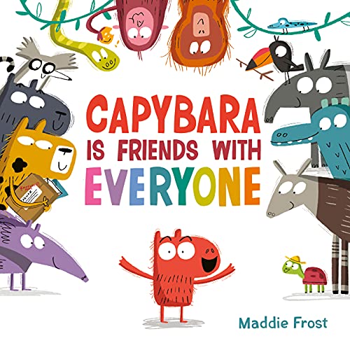 Capybara Is Friends with Everyone -- Maddie Frost - Hardcover