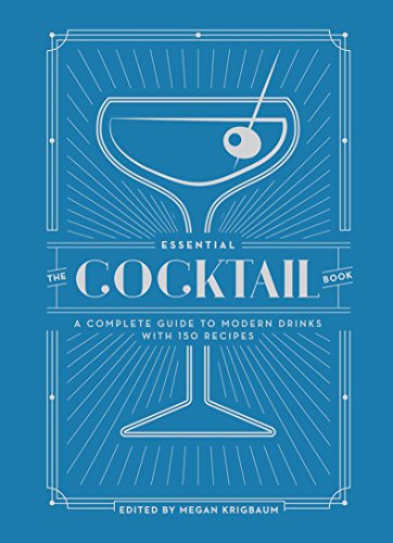 The Essential Cocktail Book: A Complete Guide to Modern Drinks with 150 Recipes [Hardcover] Editors of PUNCH and Krigbaum, Megan - Hardcover