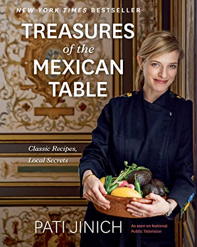 Pati Jinich Treasures of the Mexican Table: Classic Recipes, Local Secrets -- Pati Jinich - Hardcover