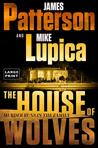 The House of Wolves: Bolder Than Yellowstone or Succession, Patterson and Lupica's Power-Family Thriller Is Not to Be Missed -- James Patterson - Paperback