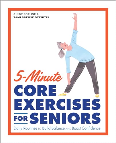 5-Minute Core Exercises for Seniors: Daily Routines to Build Balance and Boost Confidence by Brehse, Cindy