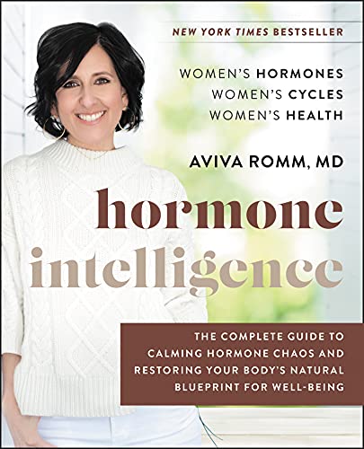 Hormone Intelligence: The Complete Guide to Calming Hormone Chaos and Restoring Your Body's Natural Blueprint for Well-Being -- Aviva Romm - Hardcover