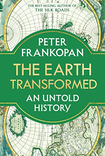 The Earth Transformed: An Untold History -- Peter Frankopan, Hardcover