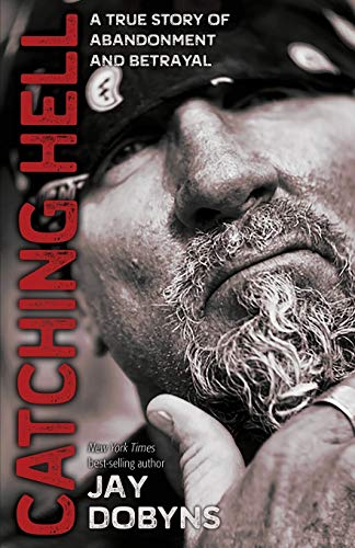 Catching Hell: A True Story of Abandonment and Betrayal [Paperback] Dobyns, Jay - Paperback