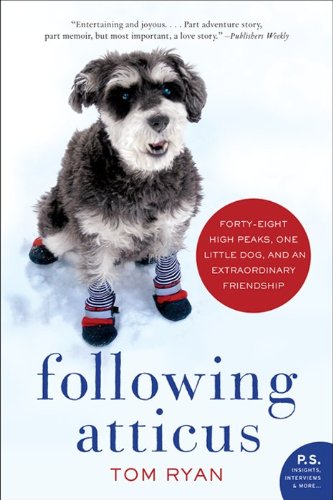 Following Atticus: Forty-Eight High Peaks, One Little Dog, and an Extraordinary Friendship -- Tom Ryan, Paperback