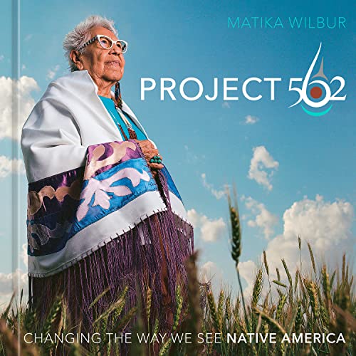 Project 562: Changing the Way We See Native America by Wilbur, Matika