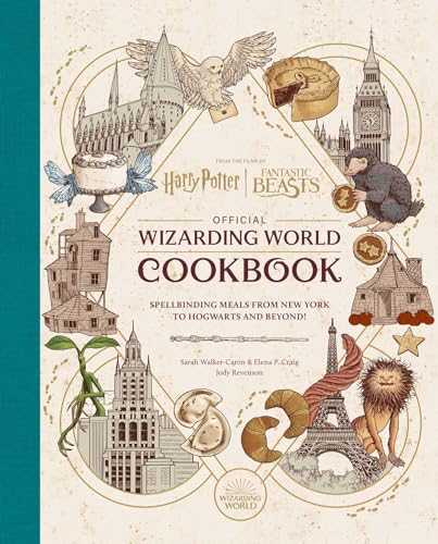 Harry Potter and Fantastic Beasts: Official Wizarding World Cookbook: Spellbinding Meals from New York to Hogwarts and Beyond! by Revenson, Jody