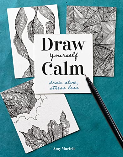 Draw Yourself Calm: Draw Slow, Stress Less -- Amy Maricle - Paperback