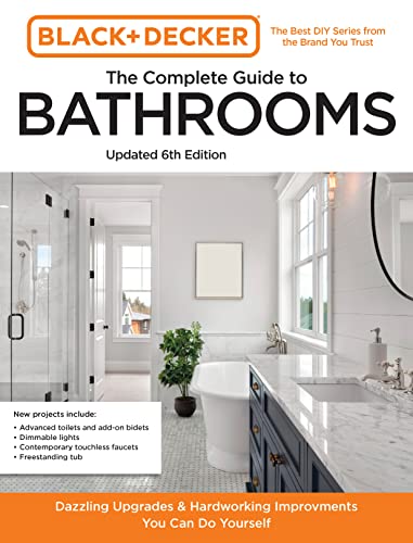 Black and Decker the Complete Guide to Bathrooms Updated 6th Edition: Beautiful Upgrades and Hardworking Improvements You Can Do Yourself -- Editors of Cool Springs Press, Paperback