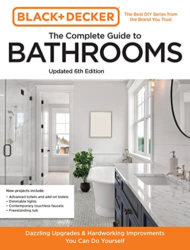 Black and Decker the Complete Guide to Bathrooms Updated 6th Edition: Beautiful Upgrades and Hardworking Improvements You Can Do Yourself -- Editors of Cool Springs Press - Paperback
