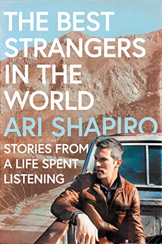 The Best Strangers in the World: Stories from a Life Spent Listening -- Ari Shapiro, Hardcover
