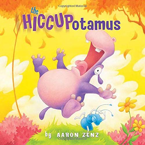 The Hiccupotamus -- Aaron Zenz, Hardcover