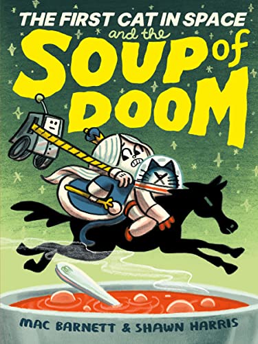 The First Cat in Space and the Soup of Doom -- Mac Barnett - Hardcover