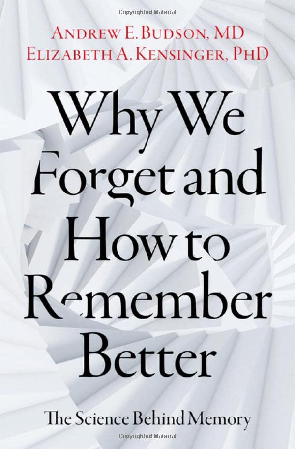 Why We Forget and How to Remember Better: The Science Behind Memory -- Andrew E. Budson - Hardcover