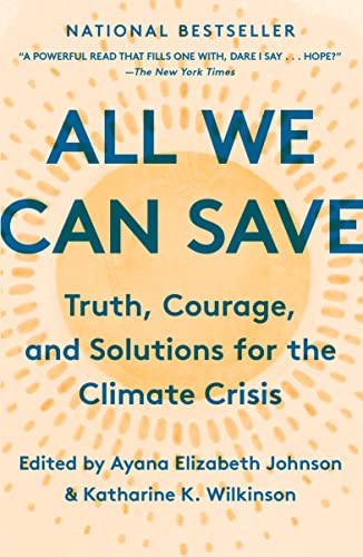 All We Can Save: Truth, Courage, and Solutions for the Climate Crisis -- Ayana Elizabeth Johnson, Paperback