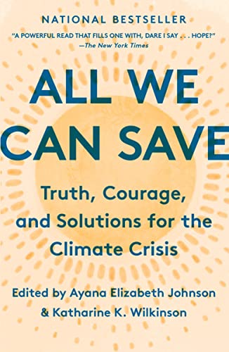 All We Can Save: Truth, Courage, and Solutions for the Climate Crisis -- Ayana Elizabeth Johnson - Paperback