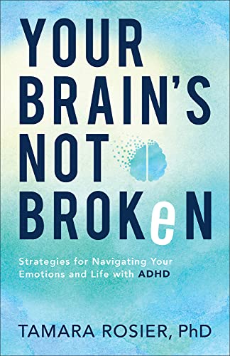 Your Brain's Not Broken: Strategies for Navigating Your Emotions and Life with ADHD by Rosier, Tamara Phd