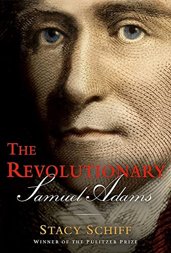 The Revolutionary: Samuel Adams -- Stacy Schiff, Hardcover