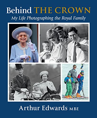 Behind the Crown: My Life Photographing the Royal Family -- Arthur Edwards - Hardcover