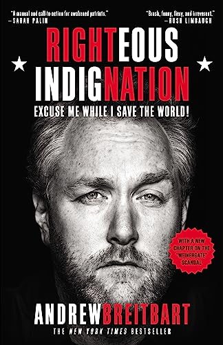 Righteous Indignation: Excuse Me While I Save the World! -- Andrew Breitbart, Paperback