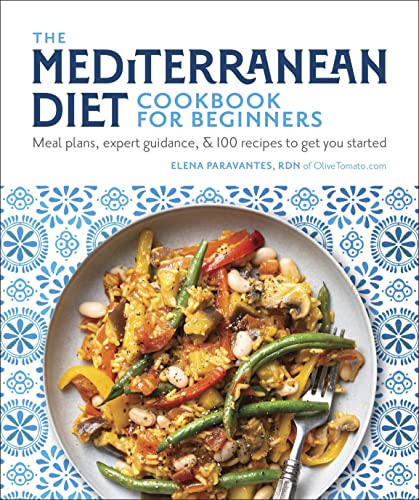 The Mediterranean Diet Cookbook for Beginners: Meal Plans, Expert Guidance, and 100 Recipes to Get You Started by Paravantes, Elena