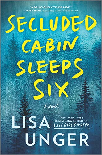 Secluded Cabin Sleeps Six: A Novel of Thrilling Suspense -- Lisa Unger - Hardcover