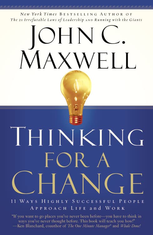 Thinking for a Change: 11 Ways Highly Successful People Approach Life Andwork -- John C. Maxwell, Paperback