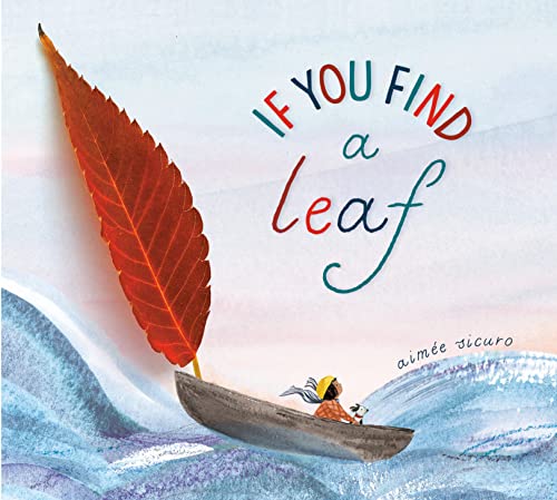 If You Find a Leaf: An Inspiring Nature Book for Kids and Toddlers -- Aimée Sicuro, Hardcover