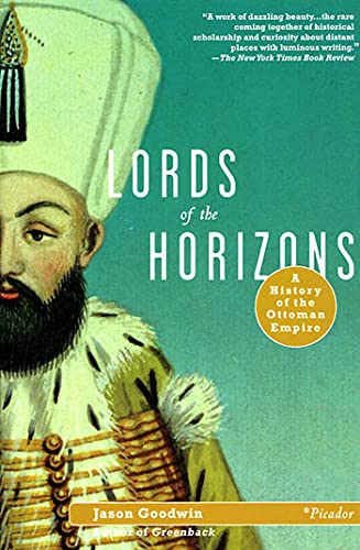 Lords of the Horizons: A History of the Ottoman Empire -- Jason Goodwin, Paperback