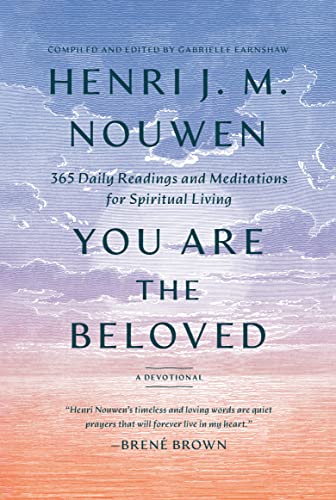You Are the Beloved: 365 Daily Readings and Meditations for Spiritual Living: A Devotional -- Henri J. M. Nouwen, Hardcover