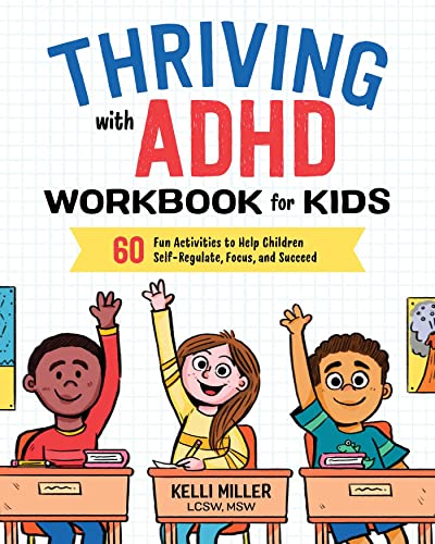 Thriving with ADHD Workbook for Kids: 60 Fun Activities to Help Children Self-Regulate, Focus, and Succeed by Miller, Kelli