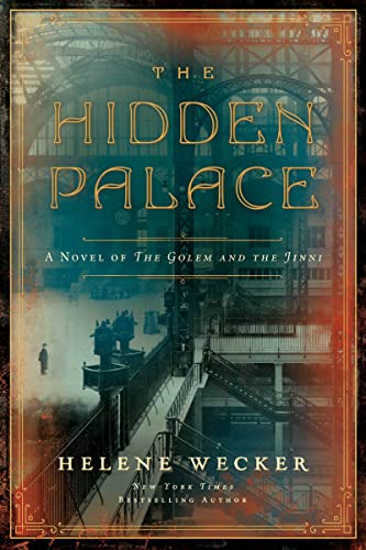 The Hidden Palace: A Novel of the Golem and the Jinni -- Helene Wecker, Paperback