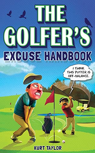 The Golfer's Excuse Handbook: Golfertainment for Good and Bad Golfers (Funny Golf Gift for Men and Women) by Taylor, Kurt