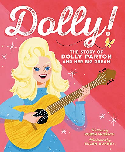 Dolly!: The Story of Dolly Parton and Her Big Dream -- Robyn McGrath - Hardcover