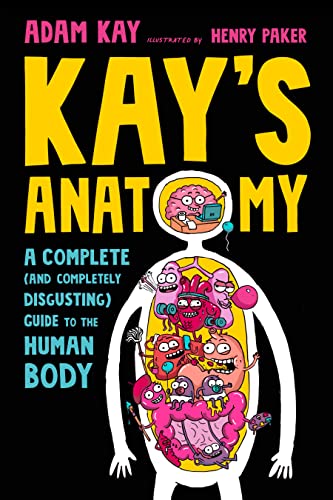 Kay's Anatomy: A Complete (and Completely Disgusting) Guide to the Human Body -- Adam Kay, Hardcover