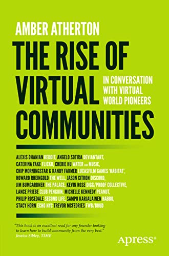 The Rise of Virtual Communities: In Conversation with Virtual World Pioneers by Atherton, Amber