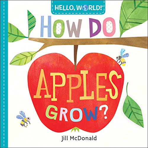 Hello, World! How Do Apples Grow? -- Jill McDonald, Board Book