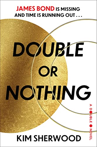 Double or Nothing: James Bond Is Missing and Time Is Running Out -- Kim Sherwood, Hardcover