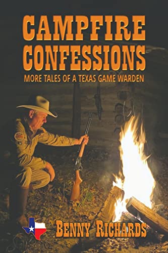 Campfire Confessions: More Tales of a Texas Game Warden -- Benny G. Richards - Paperback