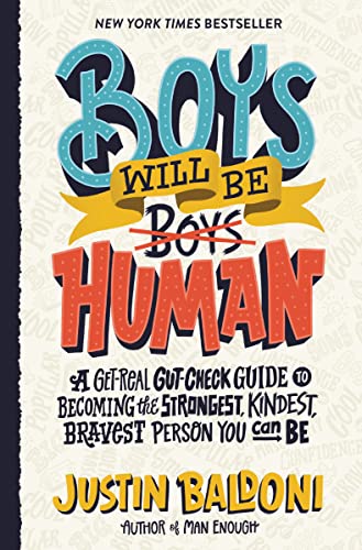 Boys Will Be Human: A Get-Real Gut-Check Guide to Becoming the Strongest, Kindest, Bravest Person You Can Be -- Justin Baldoni, Hardcover