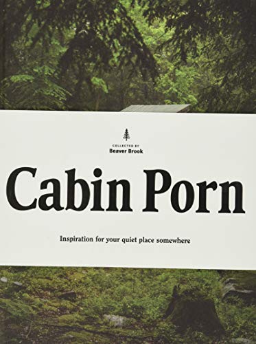 Cabin Porn: Inspiration for Your Quiet Place Somewhere -- Zach Klein, Hardcover